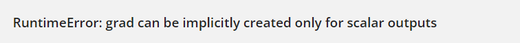 RuntimeError: grad can be implicitly created only for scalar outputs