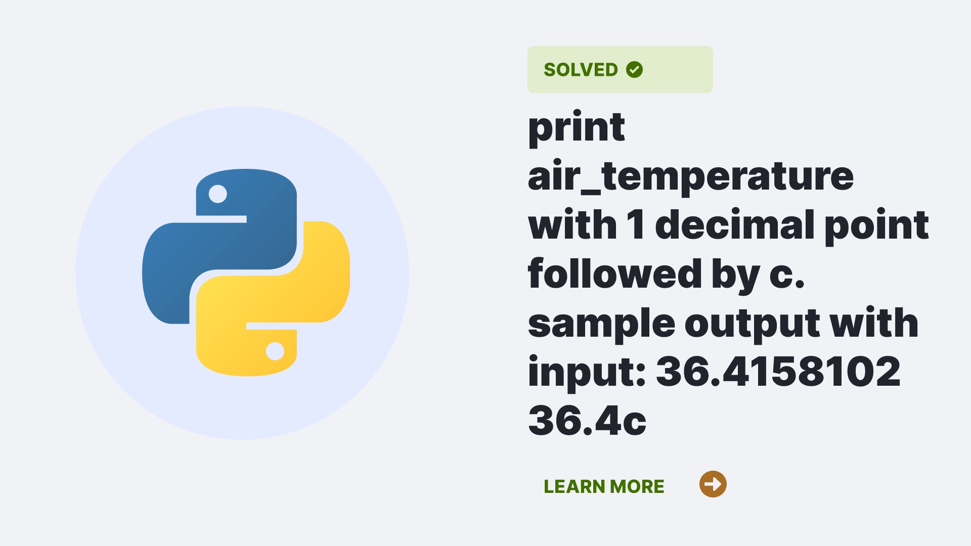 print air_temperature with 1 decimal point followed by c. sample output with input: 36.4158102 36.4c