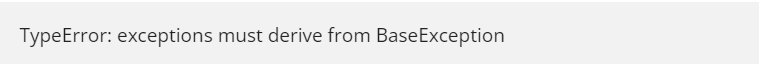 TypeError: exceptions must derive from BaseException