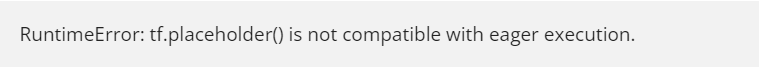 RuntimeError: tf.placeholder() is not compatible with eager execution.