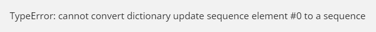 Cannot Convert Dictionary Update Sequence Element #0 to a Sequence