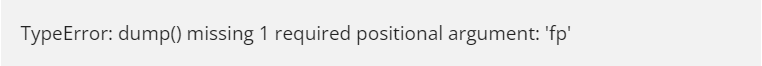 TypeError: dump() missing 1 required positional argument: 'fp'